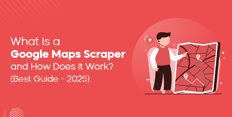 What Is a Google Maps Scraper