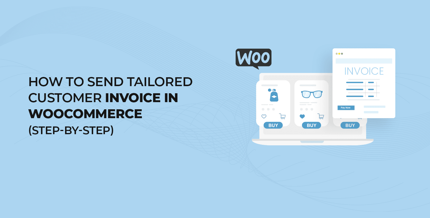 How to Send Tailored Customer Invoice in WooCommerce